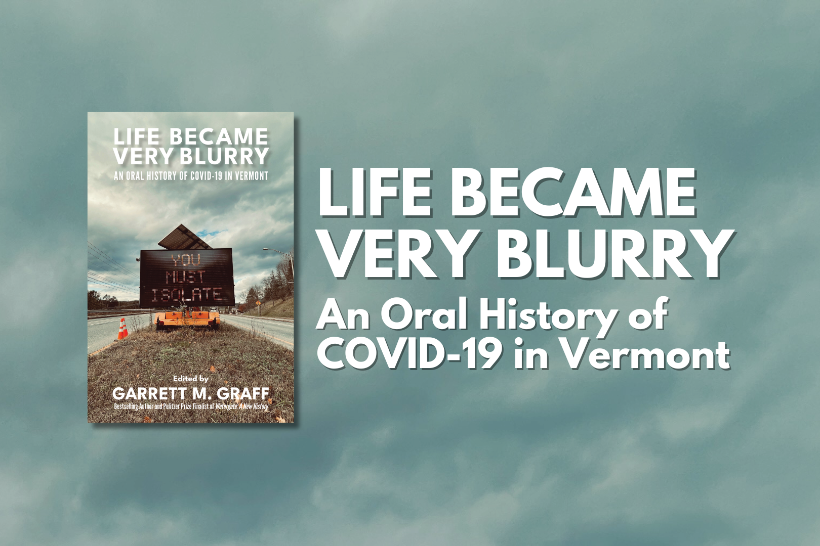 Announcing our next book: Life Became Very Blurry: An Oral History of COVID-19 in Vermont