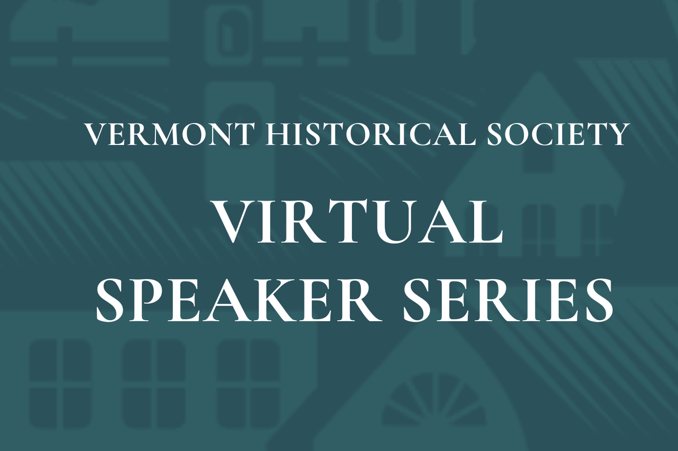 Vermont Historical Society Virtual Speaker Series